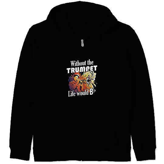 Funny Trumpet Without Trumpet Life Would B Flat for Trumpet Musician Zip Hoodies