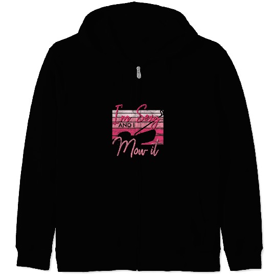 Funny Lawn Mowing Im Sexy And I Mow It Gardener Zip Hoodies