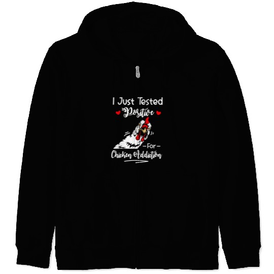 I Just Tested Positive For Chicken Addiction Zip Hoodies