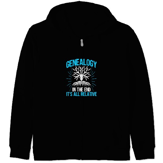 Genealogy In The End Its All Relative For Genealogist Zip Hoodies