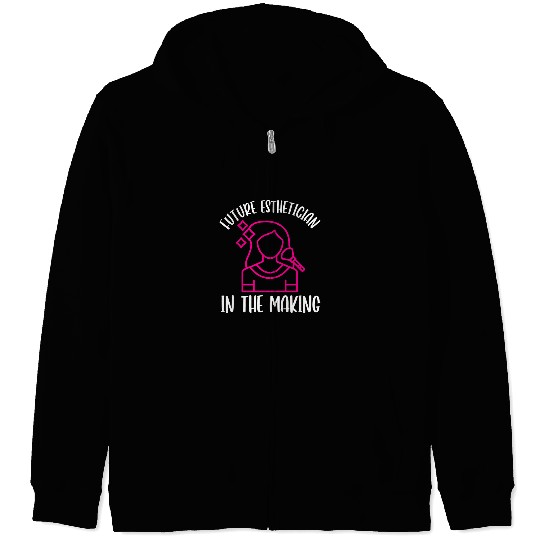 Future Esthetician In The Making Esthetics Estheticians Zip Hoodies
