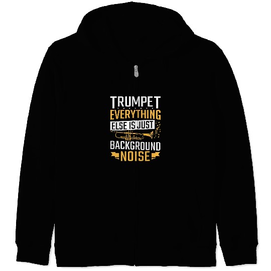 Funny Trumpet Jazz Band Trumpet Everything Else Is Background Trumpeter Zip Hoodies