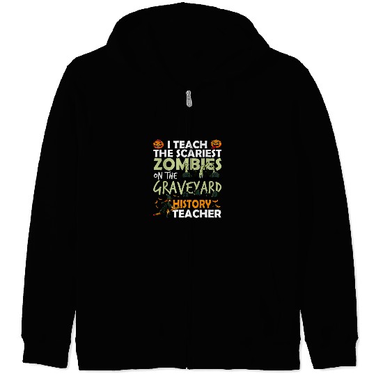 History Teacher Teach the Scariest Zombies On The Graveyard Zip Hoodies