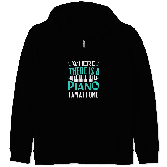 Funny Piano Music Musicial Where There Is A Piano Im At homes Pianist Zip Hoodies