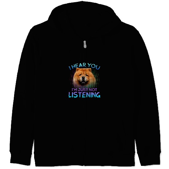 Chow Chow Pet I hear you not listening Zip Hoodies