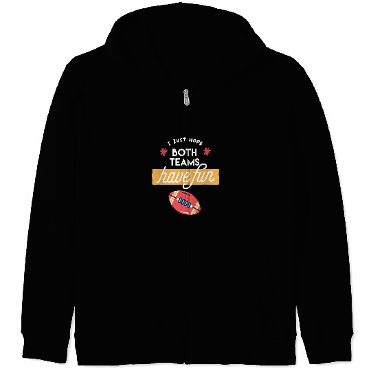 Sport American Football I Just Hope Both Teams Have Fun AmericanFootball Fans Zip Hoodies