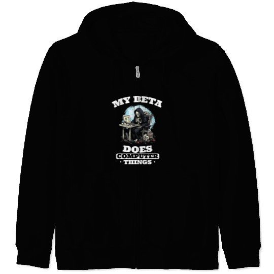 My Beta Makes Computer Things Programmer 1 Zip Hoodies