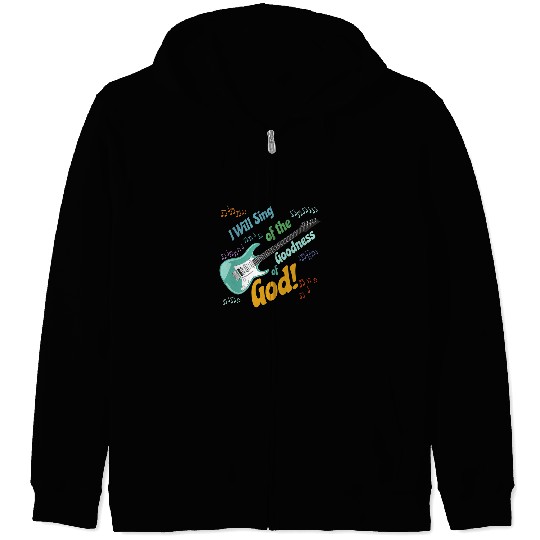 Funny Guitar I Will Sing of the Goodness of God Guitarist Zip Hoodies