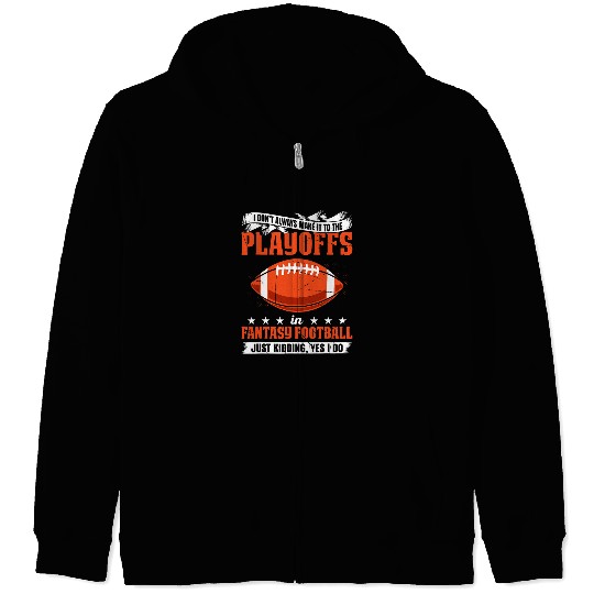 Sport American Football Mens I Dont Always Make It To the Playoffs In Fantasy Football Zip Hoodies