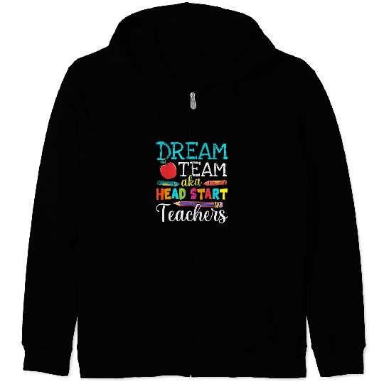 Dream Team Aka Head Start Teachers Head Start Teacher Life Zip Hoodies