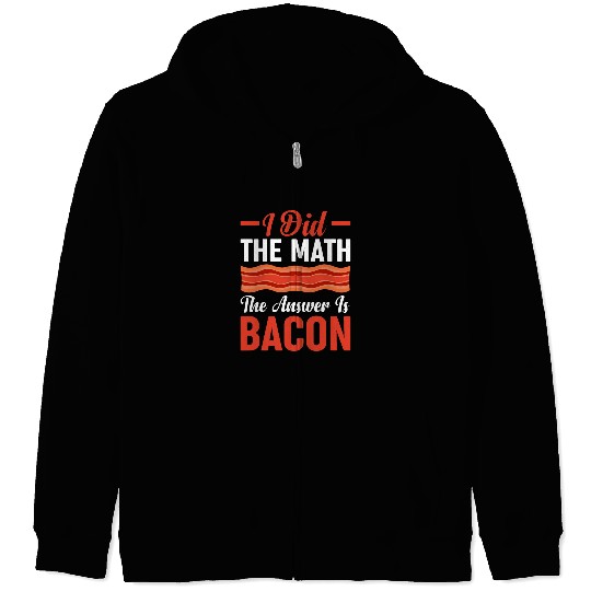 I Did the Math the Answer Is Bacon Funny Math Student 4 Zip Hoodies