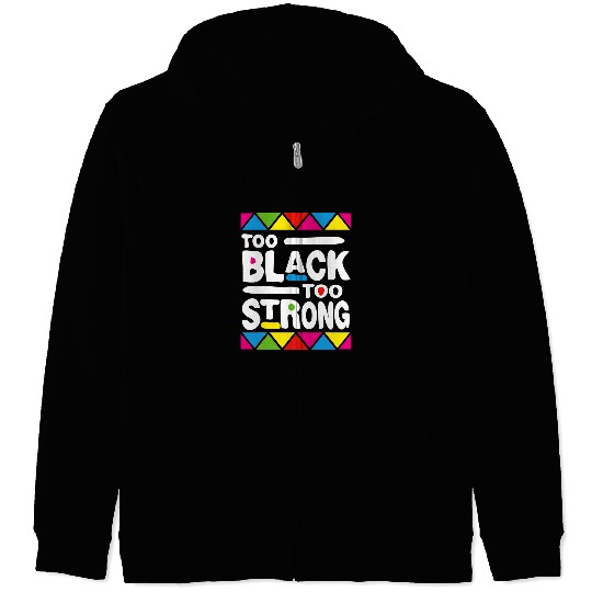 Black Power Too Black Too Strong Black History Month Zip Hoodies