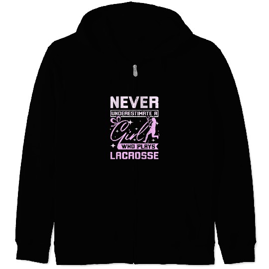 Sport Lacrosse Gift Never underestimate a girl who plays Lacrosse Zip Hoodies