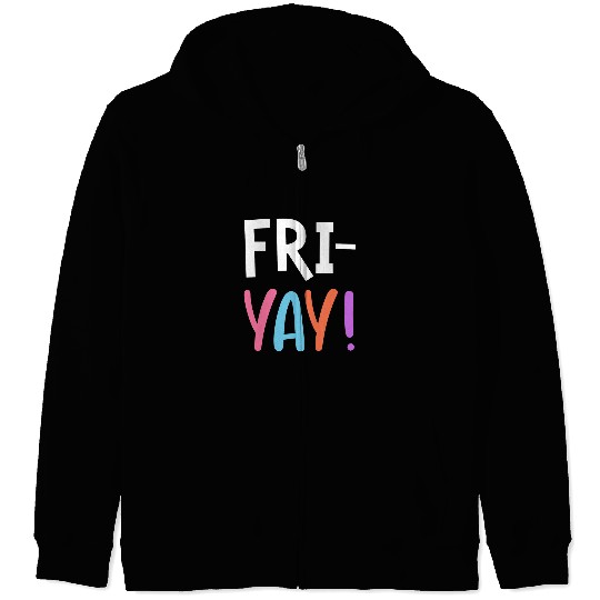 FriYay Teacher Fri Yay Student Friday Teachers Weekend Zip Hoodies