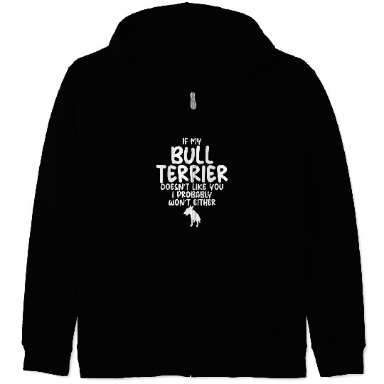 Bull Terrier Pet If My Bull Terrier Doesnt Like You Dogs Owners and Lovers Zip Hoodies