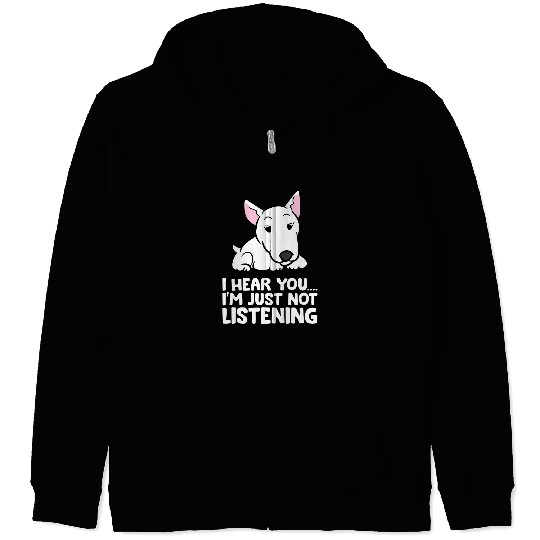 Bull Terrier Pet I Hear You Im Just Not Listening Zip Hoodies