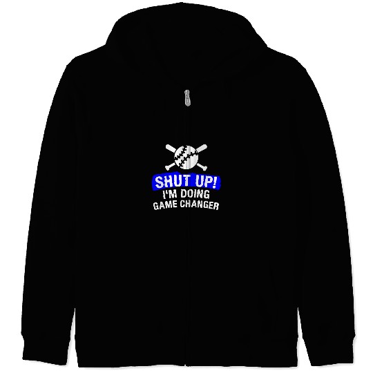 Sport Baseball Shut Up Im Doing Game Changer Baseball Player Coachs 1 Zip Hoodies
