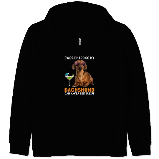 Dachshund Pet I Work So Hard My Dachshund Can Have A Better Life Weiner 3 Zip Hoodies