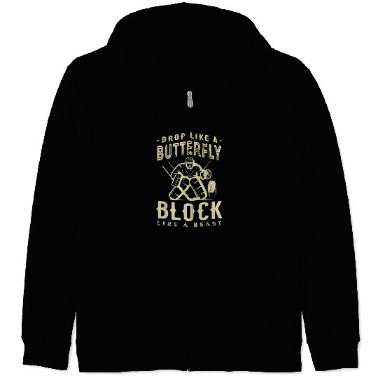 Sport Hockey Drop like a butterfly block like a beast Ice hockey goalie 2 Zip Hoodies