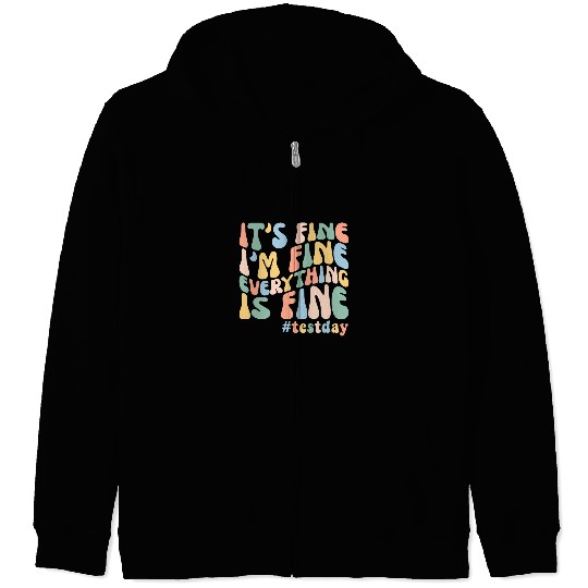 Teacher Student Test Day Its Fine Im Fine Everything is Fine 1 Zip Hoodies