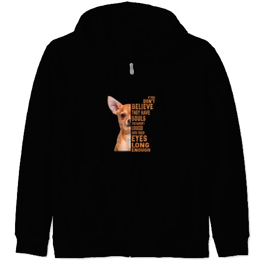 Chihuahua Pet If You Dont Believe They Have Souls Zip Hoodies