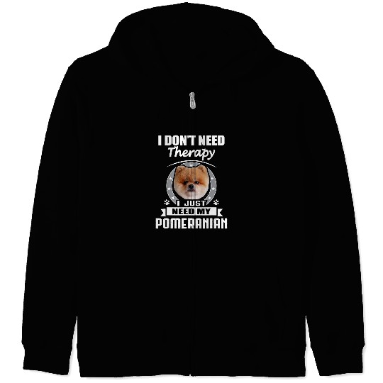 Pomeranian Pet I Dont Need Therapy Funny Zip Hoodies