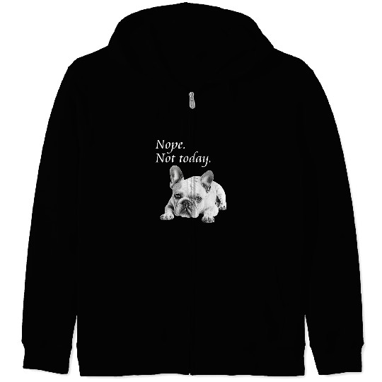 French Bulldog Pet Adorable French Bulldog Nope Not Today Lazy Zip Hoodies