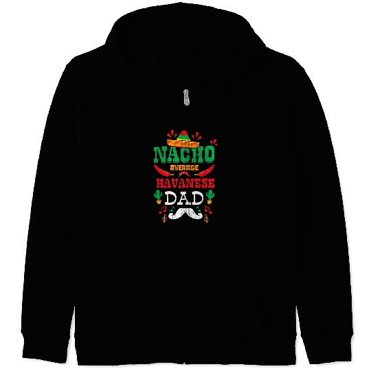 Havanese Pet Mexican Cinco De Mayo Fiesta Nacho Average Havanese Dad Zip Hoodies