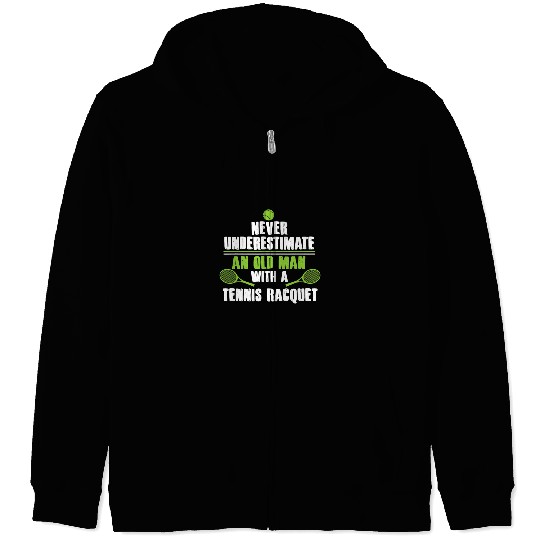 Sport Tennis Never Underestimate An Old Man With A Tennis Raquet Zip Hoodies