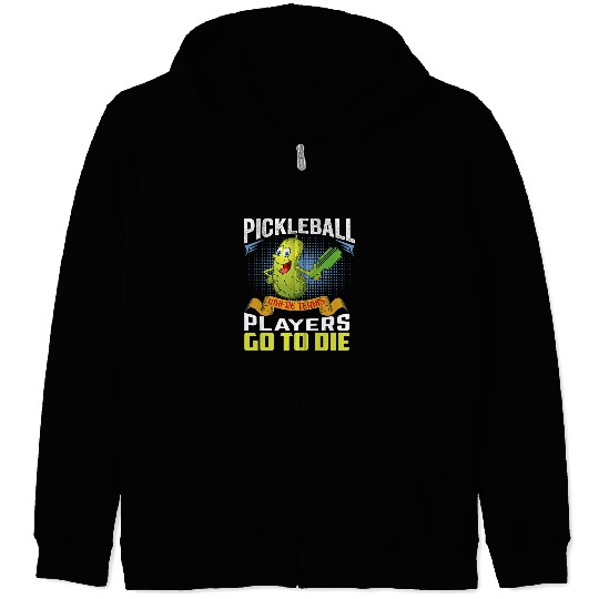 Sport Pickleball Where Tennis Player Go To Die Motivational Quote Zip Hoodies