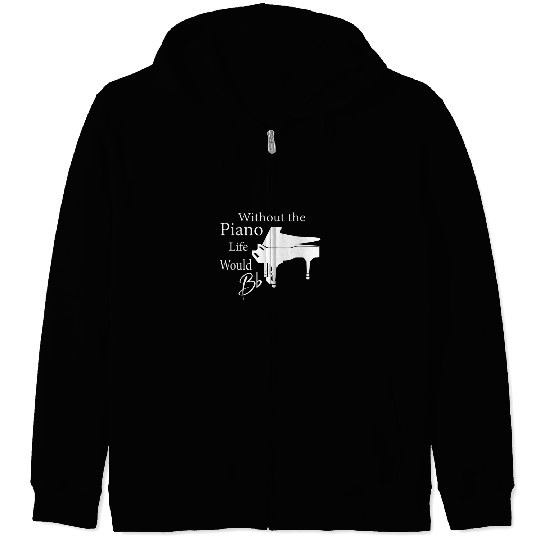 Funny Piano Without Music Life Would Be Flat B Flat Piano Funny Zip Hoodies