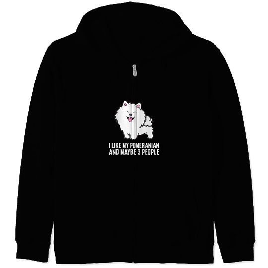 Pomeranian Pet I Like My Pomeranian And Maybe Like 3 People 227 Zip Hoodies