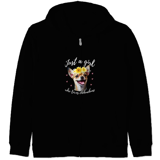 Chihuahua Pet Just A Girl Who Loves Chihuahuas Cute Chihuahua Dog Owner Zip Hoodies