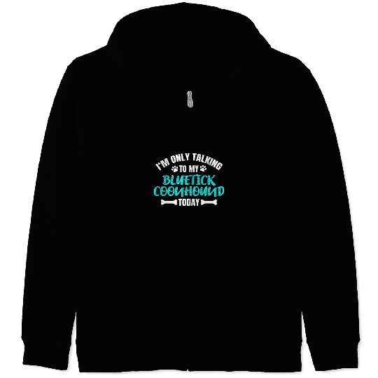 Coonhound Pet Im Only Talking To My Bluetick Coonhound Today Zip Hoodies