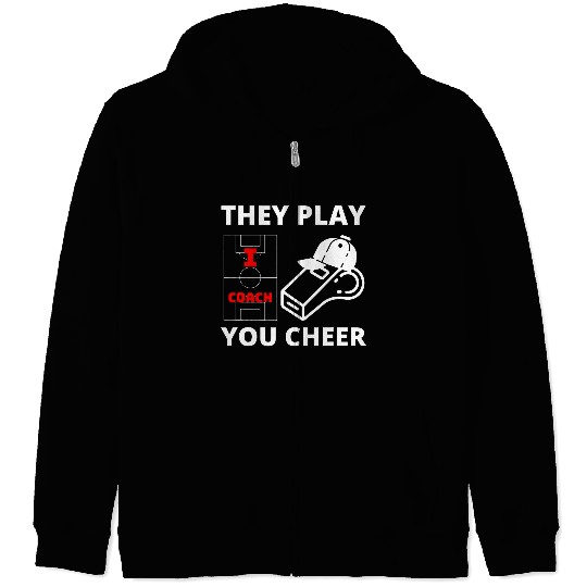 Sport Soccer I Coachs They Play You Cheer Coaching Soccer Coach Zip Hoodies