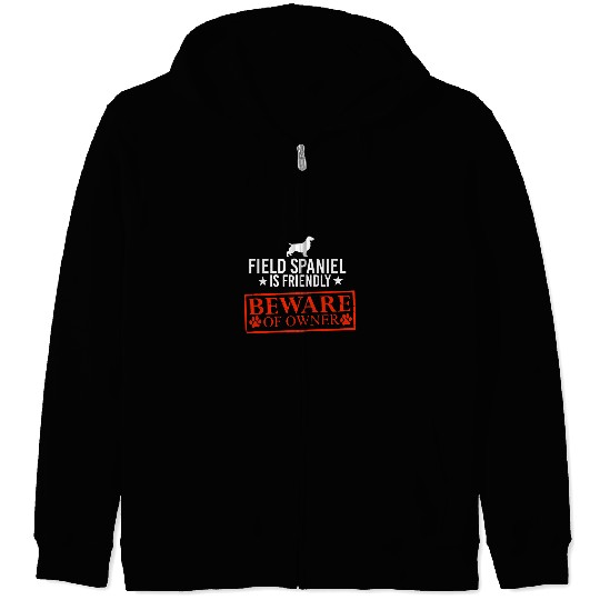 Field Spaniel Pet Dog is Friendly Beware of Dog Owner Dog Gifts Zip Hoodies