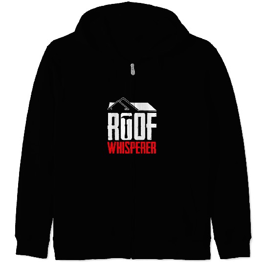 Roof Whisperer Roof Tiler Roof Carpenter Roofing Zip Hoodies