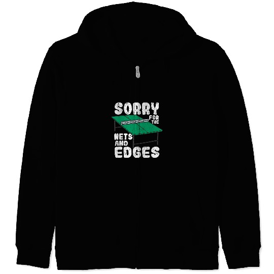 Sport Ping Pong Sorry For The Nets And Edges Ping Pong Funny Table Tennis 1 Zip Hoodies