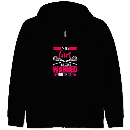 Sport Lacrosse Gift Im The Girl Your Coachs Warned You About Champ Lacrosse Zip Hoodies