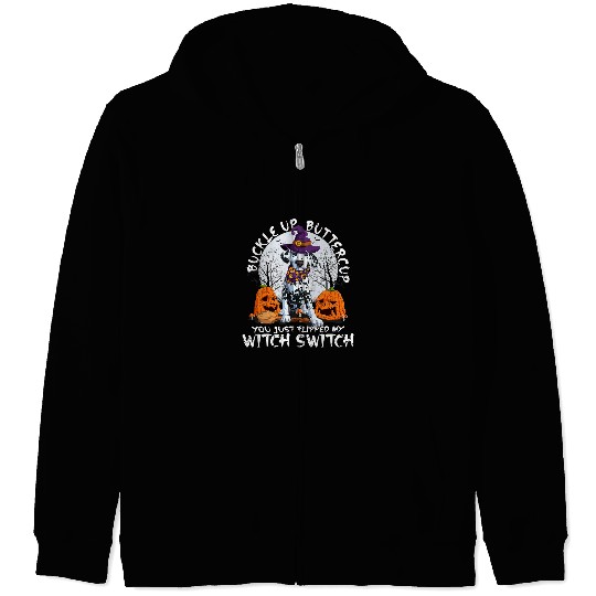 Dalmatian Pet Buckle Up Buttercup You Flipped My Witch Switch Dalmatian 236 Zip Hoodies