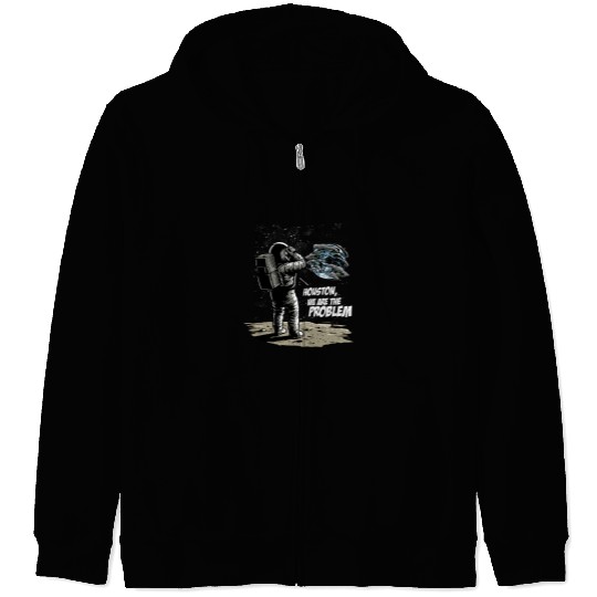 Astronaut Houston We Are The Problem Space Global Warming Zip Hoodies