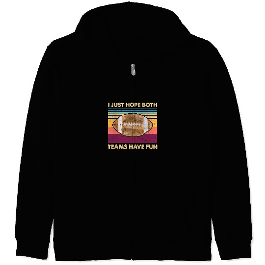 Sport American Football I Just Hope Both Teams Have Fun Men Or Women Funny Football 194 Zip Hoodies