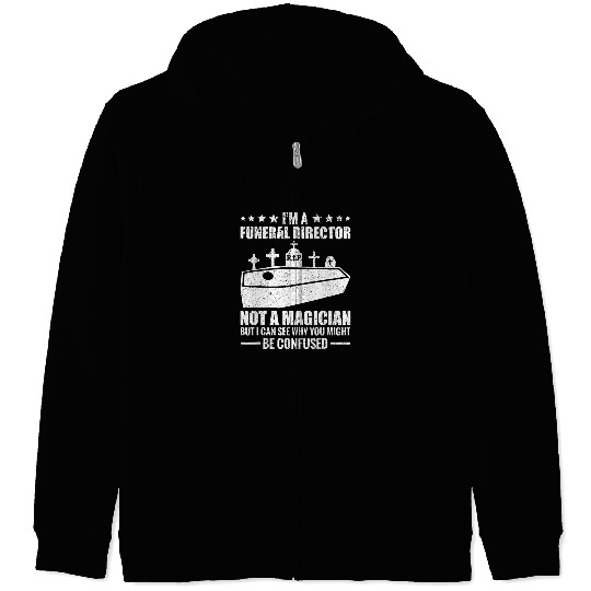 Im A Funeral Director Not A Magician Embalmer Mortician Zip Hoodies