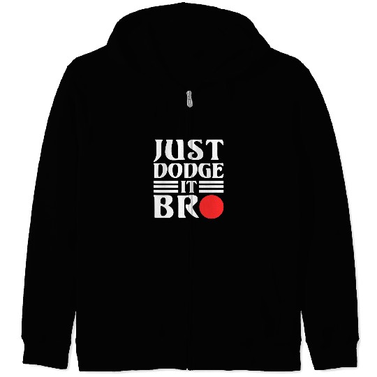 Sport Dodgeball Ball Just dodges It Bro Dodgeball Player Sports Zip Hoodies