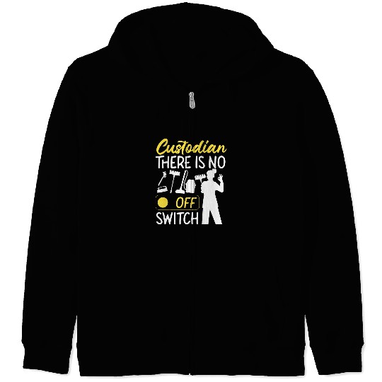 School Custodian Janitor Custodian There Is No Off Switch Zip Hoodies