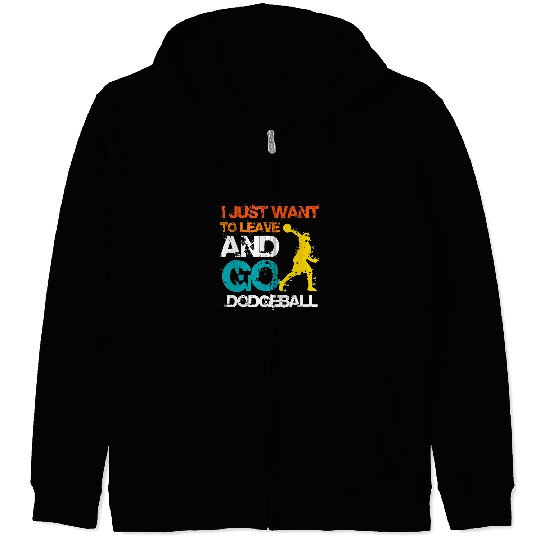 Sport Dodgeball I Just want to leave and go Dodgeball Zip Hoodies