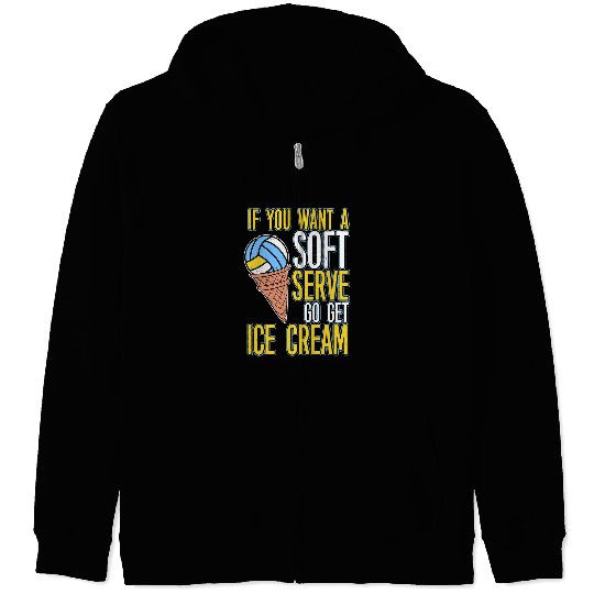 Discover Sport Volleyball If You Want A Soft Serve Go Get Ice Cream Volleyball 3 9 Zip Hoodies