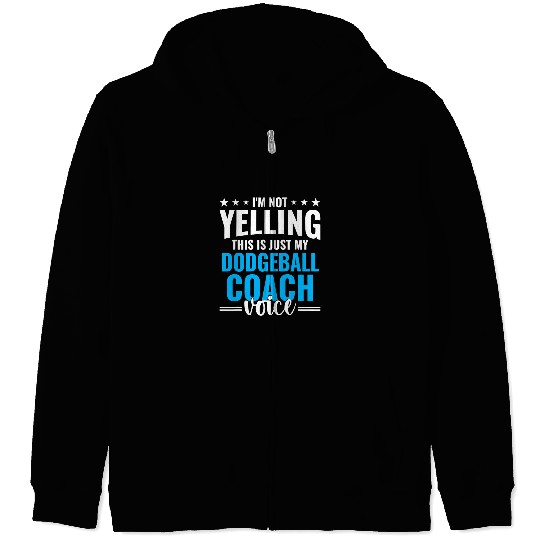 Sport Dodgeball Not Yelling Dodgeball Coachs Voice Dodgeball Coachs Humor Zip Hoodies