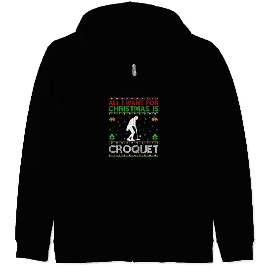 Sport Croquet All I Want for Christmas is Croquet Ugly Croquet Christmas 1 Zip Hoodies