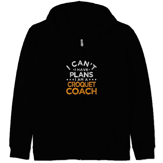 Sport Croquet I Cant I Have Plans Croquet Coachs Funny Mallet Sport Humor 3 Zip Hoodies